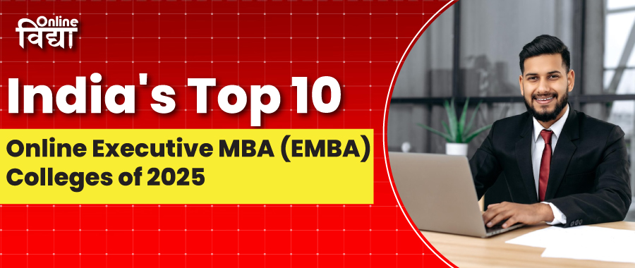 India's Top 10 Online Executive MBA (EMBA) Colleges of 2025