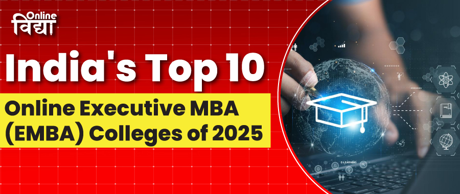 India's Top 10 Online Executive MBA (EMBA) Colleges of 2025