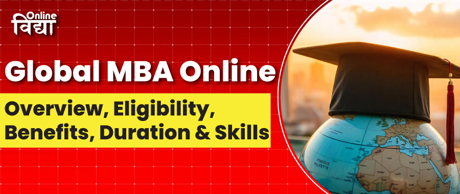 Global MBA Online: Overview, Eligibility, Benefits, Duration & Skills