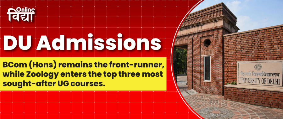 DU Admissions: BCom (Hons) remains the front-runner, while Zoology enters the top three most sought-after UG courses.