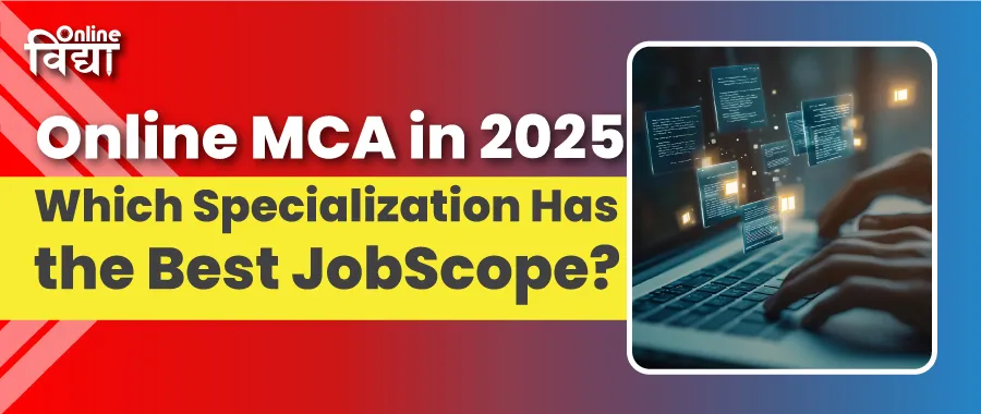 Online MCA in 2025 – Which Specialization Has the Best Job Scope?