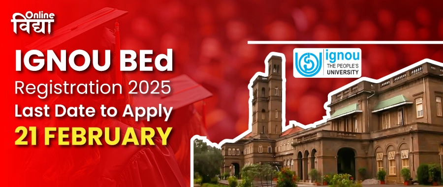 IGNOU BEd Registration 2025: Last Date to Apply (21 February)