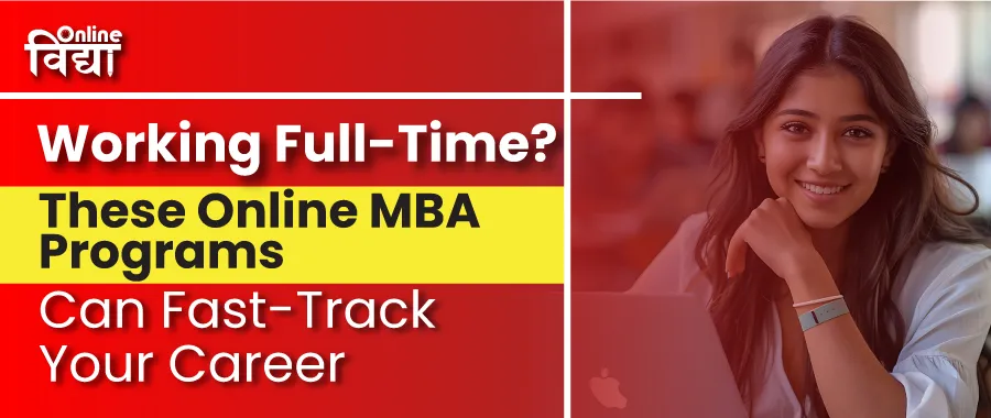 Working Full-Time? These Online MBA Programs Can Fast-Track Your Career
